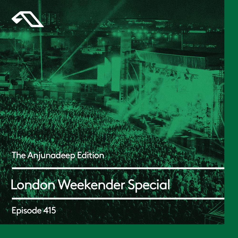 The Anjunadeep Edition 415 London Weekender Special • Anjunadeep